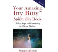 Your Amazing Itty Bitty Spirituality Book 15 Key Steps to Discovering the Divine Within - Summer Albayati - Amazon Digital Services LLC KDP - Livre en Ang Summer AlbayatiSummer Albayati (Auteur)
