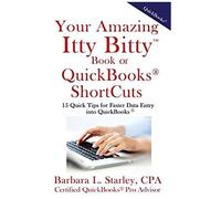 Your Amazing Itty Bittytm Book Of Quickbooks(R) Shortcuts: 15 Simple Tips For Quicker Data Entry Into Quickbooks(R)