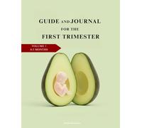 Your Amazing Journey Begins: A Guide & Journal for the First Trimester