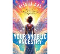 Your Angelic Ancestry Discover Your Archangelic Name, Heritage, and Higher Purpose - Alisha Das - Hay House LLC - ebook (ePub) - Livre