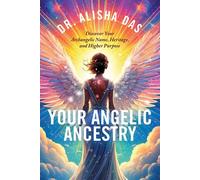 Your Angelic Ancestry Discover Your Archangelic Name, Heritage, and Higher Purpose - Dr. Alisha Das - Hay House LLC - ebook (ePub) - Livre