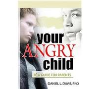 Your Angry Child Daniel Leifeld Davis (Auteur)