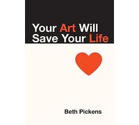 Your Art Will Save Your Life