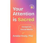Your Attention is Sacred Except on Social Media - Amelia Hruby - Softer Sounds LLC - ebook (ePub) - Livre