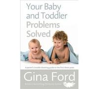 Your Baby and Toddler Problems Solved by Contented Little Baby Gina Ford Gina Ford, (Auteur)