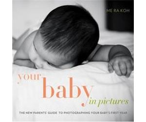 Your Baby in Pictures by M Koh Me Ra Koh (Auteur)