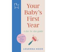 Your Baby’s First Year: A day-by-day guide from an expert Norland-trained nanny