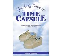 Your Baby Treasures Time Capsule: How to Preserve Lasting Memories from Baby's First Year by Janet E. Reinhold (2005-11-10)