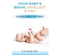 Your Baby's Brain, Intellect, and You: Raising a Brilliant Mind