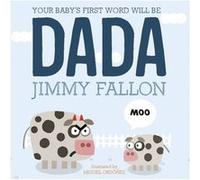 Your Babys First Word Will Be Dada Jimmy Fallon, Miguel Ordonez (Auteur)