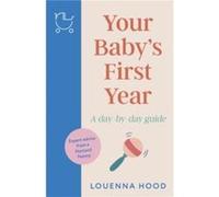 Your Baby’s First Year: A day-by-day guide from an expert Norland-trained nanny