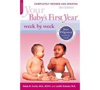 Your Babys First Year Week by Week 3rd Edition by Judith Schuler Glade B. Curtis, Judith Schuler (Auteur)