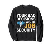Your Bad Decisions are My Job Security Médecin de l'hôpital Sweatshirt