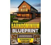 Your Barndominium Blueprint: Build a Strong, Energy-Saving Home Without Construction Skills-Avoid Costly Mistakes and Wake Up in the Home You Always Dreamed of