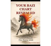Your BaZi Chart Revealed: A Practical Guide - Annual Edition 2026 Fire Horse -: Discover the power of BaZi, the Four Pillars of Destiny, and the Five ... influences your life and redirect your energy