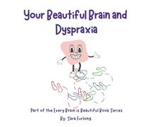 Your Beautiful Brain and Dyspraxia: Part of the Every Brain is Beautiful Series