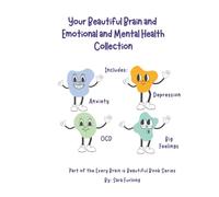 Your Beautiful Brain the Emotional and Mental Health Collection: Part of the Every Brain is Beautiful Series