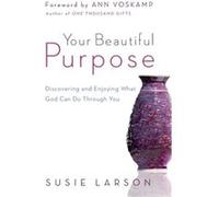Your Beautiful Purpose Discovering and Enjoying What God Can Do Through You by Ann Voskamp Inconnu (Auteur)