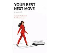 Your Best Next Move: Clarity For The Moments That Shape Our Lives