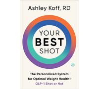 Your Best Shot The Personalized System for Optimal Weight Health-GLP-1 Shot or Not - Ashley Koff RD - HarperOne - ebook (ePub) - Livre
