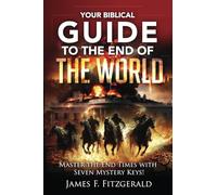 Your Biblical Guide to the End of the World: Master the End Times with Seven Mystery Keys!