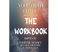 Your Birth Chart, Your Story THE WORKBOOK: A Guided Journey of Self-Discovery Through Astrology and Psychology