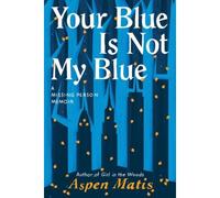 Your Blue Is Not My Blue: A Missing Person Memoir