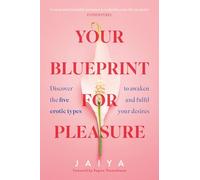 Your Blueprint for Pleasure: Discover the 5 Erotic Types to Awaken - and Fulfil - Your Desires