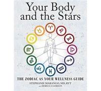 Your Body And The Stars: The Zodiac As Your Wellness Guide (Paperback) Stephanie P Marango, Rebecca Gordon (Auteur)