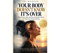 Your Body Doesn’t Know It’s Over: What if the thing holding you back today began in a moment your mind and body still haven’t realized is over?
