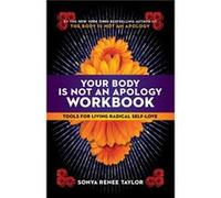 Your Body Is Not An Apology Workbook: Tools For Living Radical Self-Love