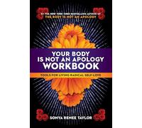 Your Body Is Not An Apology Workbook: Tools For Living Radical Self-Love