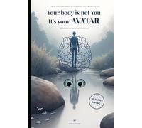 Your Body Is Not You - It's Your AVATAR: AI gifts you a powerful second digital brain - digitize your health