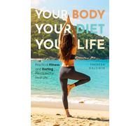 Your Body, Your Diet, Your Life: Practical Fitness and Dieting Principles for Real Life