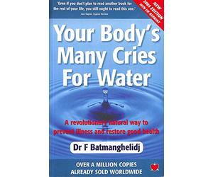 Your Body's Many Cries for Water: A Revolutionary Natural Way to Prevent Illness and Restore Good Health