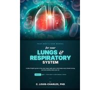 Your Body's User Manual for Your Lungs & Respiratory System: A Plain English Guide to how your Lungs really work, what keeps every breath strong, and what quietly steals your Air