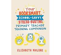 Your Booksmart, School-Savvy, Stress-Busting Primary Teacher Training Companion