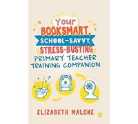 Your Booksmart, School-Savvy, Stress-Busting Primary Teacher Training Companion