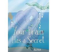 Your Brain Has A Secret: The Stupendously Simple Guide To Mindfulness For Anyone Who Never Learned This Simple Trick