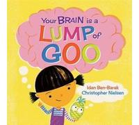 Your Brain Is a Lump of Goo by Idan BenBarak Idan BenBarak (Auteur)