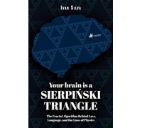 Your Brain Is a Sierpinski Triangle: The Fractal Algorithm Behind Love, Language, and the Law