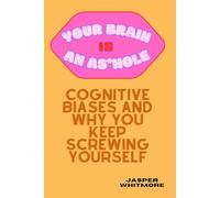 Your Brain is an Asshole: Cognitive Biases and Why You Keep Screwing Yourself