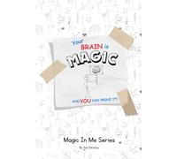 Your Brain is Magic and You Can Prove it: Simple Brain Secrets to Boost Confidence, Calm Worries & Become Unstoppable