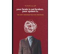 Your brain is not broken. Your system is.: The Anti-Procrastination Protocol