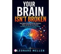 YOUR BRAIN ISN’T BROKEN: How Digital Overload Disrupts Attention, Sleep, and the Nervous System. The Method to Restore Clarity, Energy, and Biological Balance
