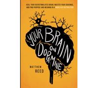 Your Brain on Dopamine: Heal Your Overstimulated Brain, Master Your Cravings, and Find Purpose and Meaning in a World of Distraction