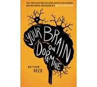 Your Brain on Dopamine: Heal Your Overstimulated Brain, Master Your Cravings, and Find Purpose and Meaning in a World of Distraction