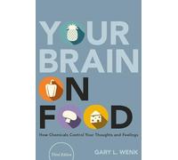 Your Brain on Food: How Chemicals Control Your Thoughts and Feelings