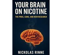 Your Brain On Nicotine: THE PROS, CONS AND NEW RESEARCH