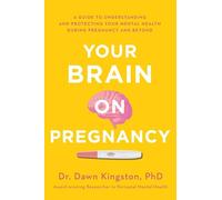 Your Brain on Pregnancy: A Guide to Understanding and Protecting Your Mental Health During Pregnancy and Beyond